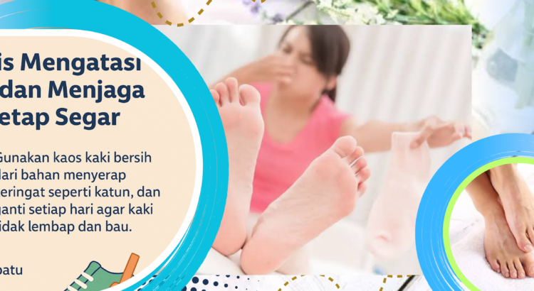 Bau Kaki Tak Hilang Kenali Penyebab dan Cara Mencegahnya